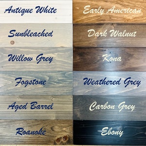 May include: A wood stain color chart with 12 different wood stain colors. The colors are Antique White, Early American, Sunbleached, Dark Walnut, Willow Grey, Kona, Fogstone, Weathered Grey, Aged Barrel, Carbon Grey, Roanoke, and Ebony.