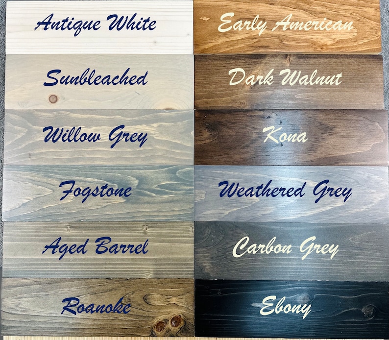 May include: A wood stain color chart with 12 different wood stain colors. The colors are Antique White, Early American, Sunbleached, Dark Walnut, Willow Grey, Kona, Fogstone, Weathered Grey, Aged Barrel, Carbon Grey, Roanoke, and Ebony.
