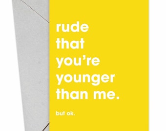 Rude That You're Younger Than Me Birthday Card