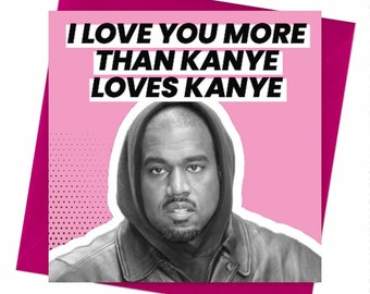 Kanye West | I Love You More Than Kanye Loves Kanye Valentines Card