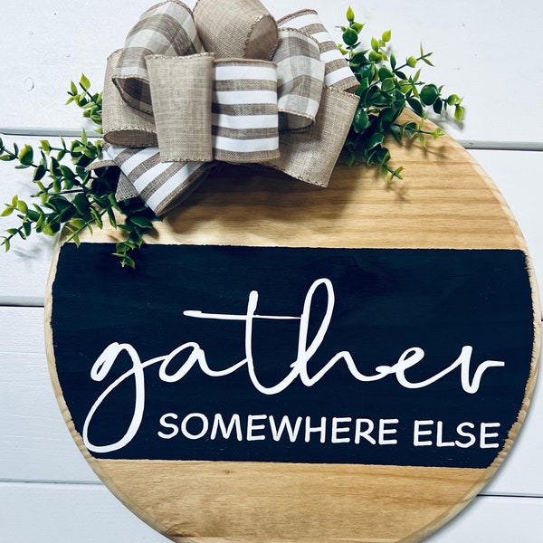 Gather, Somewhere Else!| Welcome door Sign| Welcomeish|Funny Door Sign| Hellur gifts