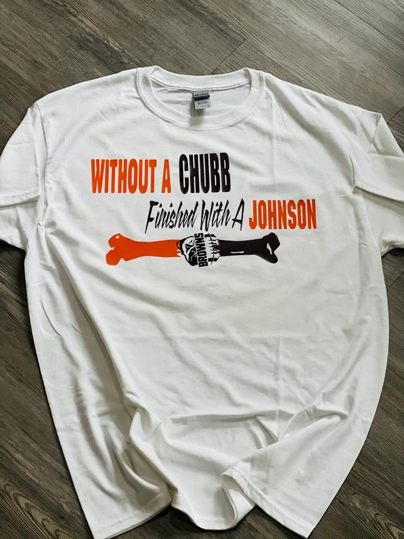 Brown’s funny T shirt “without a Chubb, finished with a Johnson”