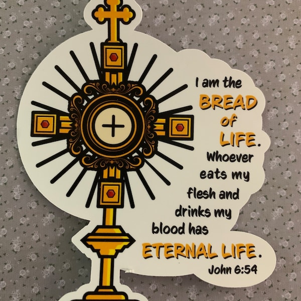 Holy Eucharist Monstrance Vinyl Die-Cut Sticker | John 6:54 "I am the bread of life..." | Eucharistic Adoration