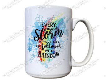 Ceramic Mug - Every Storm in Your Life is Followed by a Rainbow - 15 Ounce Coffee or Tea Cup