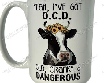 Ceramic Mug - Yeah, I've Got O.C.D. - Old, Cranky & Dangerous - 15 Ounce Coffee or Tea Cup with Personality!