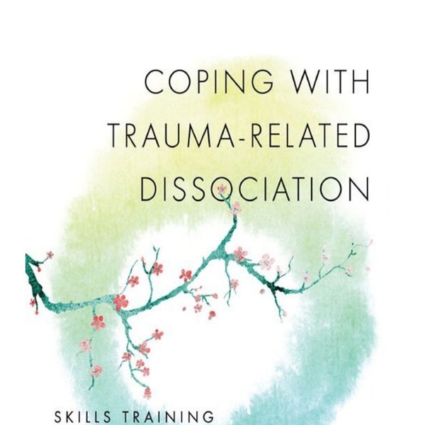 Coping with Trauma-Related Dissociation: Skills Training for Patients and Therapists [e-book]