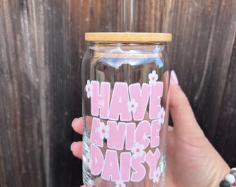 16 oz. Iced Beverage Glass / Beer Can Glass / Iced Coffee Cup / Soda Can Glass / Fun Drinking Glass - Have A Nice Daisy