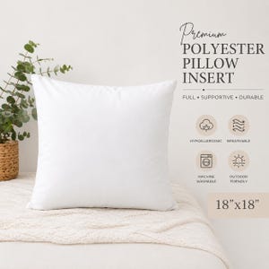 May include: A square white polyester pillow insert measuring 18 inches by 18 inches. The text reads Premium POLYESTER PILLOW INSERT, FULL, SUPPORTIVE, DURABLE, HYPOALLERGENIC, BREATHABLE, MACHINE WASHABLE, OUTDOOR FRIENDLY, and 18 inches by 18 inches.
