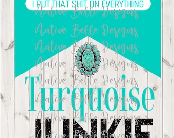 Turquoise Junkie - Sublimation - PNG - Digital Download - Turquoise - Western