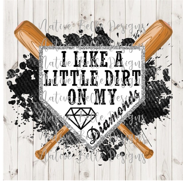 I Like A Little Dirt On My Diamonds - Sublimation - PNG - Baseball - Softball - Digital Download - Bleached T-Shirts