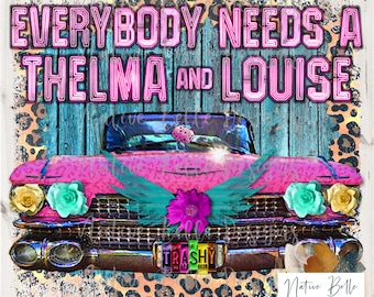 Everybody Need A Thelma and Louise-PNG-Sublimation-Digital Download-Thelma and Louise-Old Cars-Neon Lights-Vintage-Leopard Print