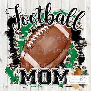 Football Mom,Green and Black,Sublimation,Glitter,Digital Download,Animal Print,Football,PNG,Tie Dye, Digital Design,Football is Life