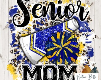 Senior Mom Cheer,Royal Blue and Yellow,Sublimation,Digital Download,Animal Print,PNG,T-Shirt Design,Tie Dye, Digital Design,PomPom,Megaphone