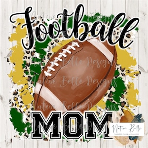 Football Mom,Green and Yellow,Gold,Sublimation,Glitter,Digital Download,Animal Print,Football,PNG,Tie Dye, Digital Design,Football is Life