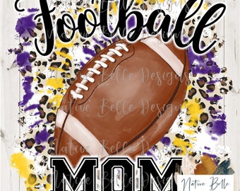 Football Mom,Purple and Yellow,Gold,Sublimation,Glitter,Digital Download,Animal Print,Football,PNG,Tie Dye, Digital Design,Football is Life