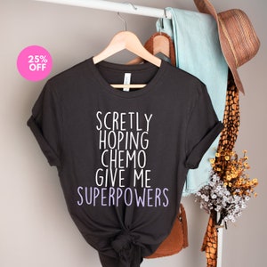 Cheer up Gift - Chemo Gift Basket - Funny Cancer Gift Shirt - Secretly Hoping Chemo Gives Me Superpowers-Chemo Gift