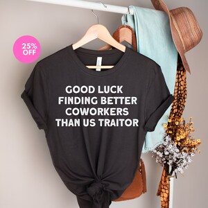 Good Luck Finding Better Coworkers Than Us-Employee Farewell Shirt,Leaving Gift Shirt for coworker,Coworker Shirt,Coworker goodbye Gift idea