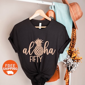 Aloha Fifty Shirt, 50th Birthday Shirt Women, Hello 50th Birthday, Aloha 50 T Shirt, Gift for Her,Hello 50 Shirts,Gift For 50th,Fifty AF tee
