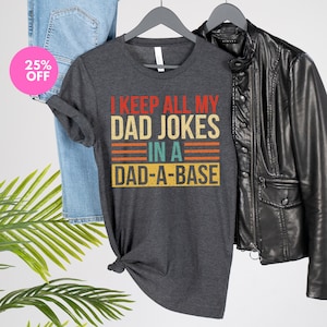 I Keep All My Dad Jokes In A Dad-A-Base Shirt,New Dad Shirt,Dad Shirt,Daddy Shirt,Funny Shirt,Father&#39;s Day Shirt,Best Dad shirt,Gift for Dad