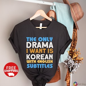The Only Drama I Want Is Korean With English Subtitles-Korean Drama Shirt,Funny Korean shirt,kpop shirt,K Drama Lover Gift Tee,K-drama shirt