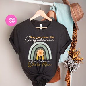 May You Have The Confidence Of A Mediocre White Man,Feminist Top,Intersectional Feminism,Smash The Patriarchy,Funny Liberal Gift,Progressive