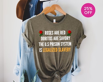 Roses Are Red Doritos Are Savory T-Shirt, The U.S. Prison System Is Legalized Slavery,Human Rights, Protest Shirt, Civil Rights Shirt,Blm