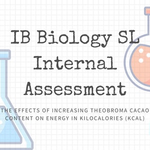 May include: IB Biology SL Internal Assessment: The effects of increasing Theobroma cacao content on energy in kilocalories (kcal).