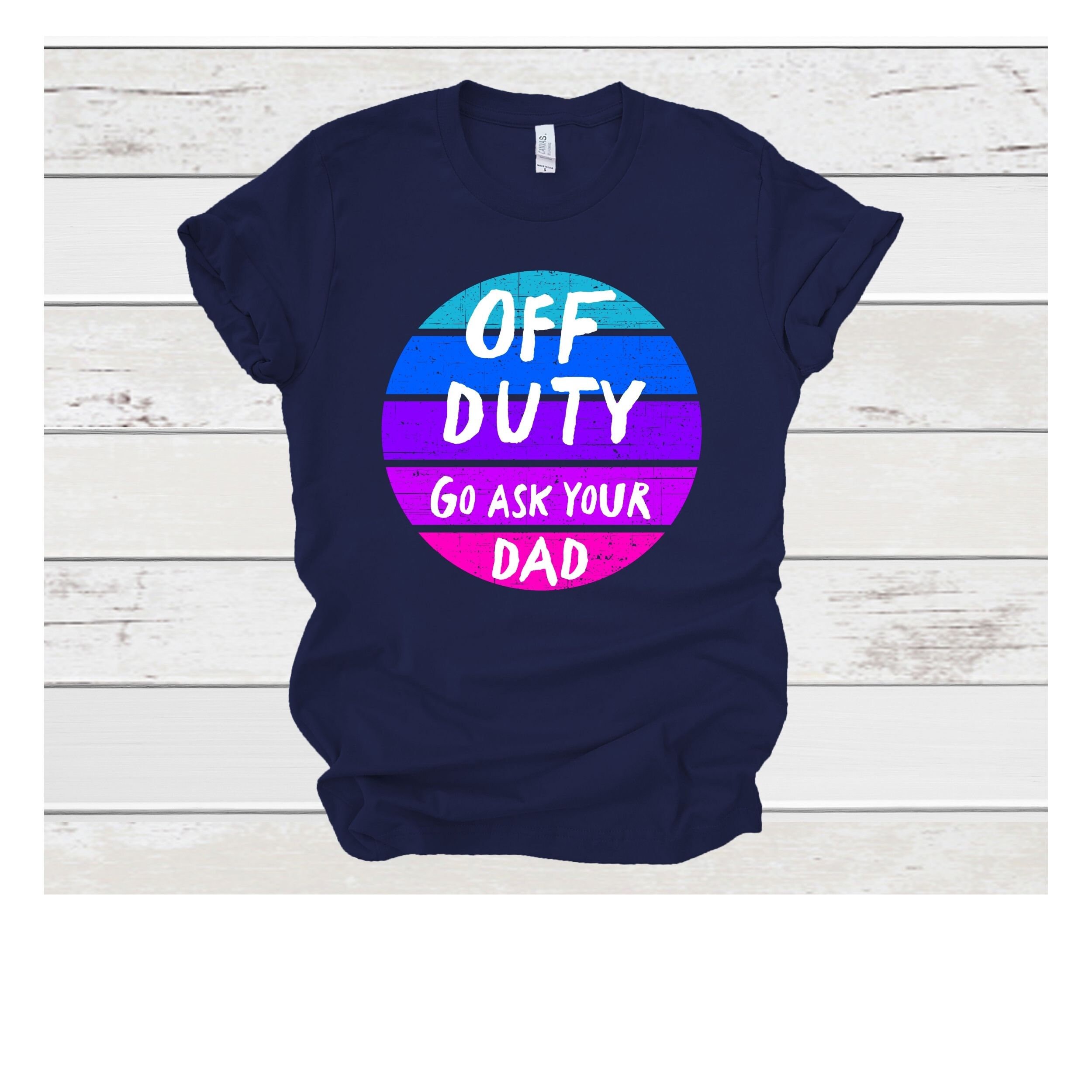 Off Duty Mom T-shirt off Duty Shirt Go 
