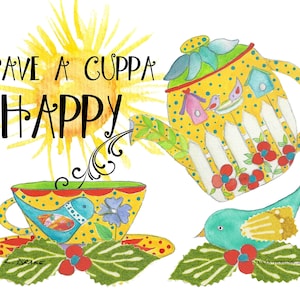 May include: A colourful illustration of a yellow teapot pouring into a teacup, both decorated with birds and flowers. A turquoise bird rests on a holly leaf. The text "Have a cuppa HAPPY" is displayed above the teacup.