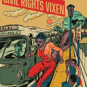 May include: Illustration of Rosa Parks as a superhero, titled "Civil Rights Vixen." She is depicted in a red jumpsuit, running from a bus. The bus driver is yelling. The background features a bus stop and the text "Cleveland St."