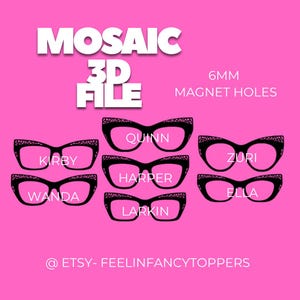 May include: Pink background with the words "MOSAIC 3D FILE" in white. The image features black-rimmed glasses with names like "KIRBY," "QUINN," and "ZURI." Text also includes "6MM MAGNET HOLES" and the Etsy shop name.