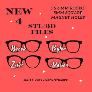 May include: Four digital files for 3D printing of glasses with the names Brook, Zuri, Addison, and Payton. The files include 5 and 6 mm round and 5 mm square magnet holes.  The text "NEW" and "STL/3D FILES" is also included in the image.
