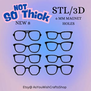 May include: An image featuring eight black eyeglass frame designs. The text "NOT SO Thick" is in a pink and blue bubble, with "STL/3D" and "6 MM MAGNET HOLES" also present. The Etsy shop name "Etsy@ AsYouWishCraftsShop" is at the bottom.