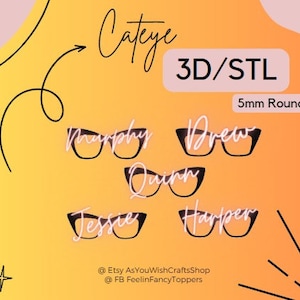 May include: A digital download of 3D printable cat eye glasses with the names Murphy, Drew, Quinn, Jessie, and Harper. The glasses are 5mm round and are available in STL format.