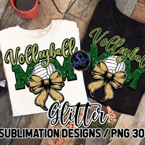May include: Two t-shirts, one white and one black, with a volleyball-themed design. The design includes the words "Volleyball Mom" in green glitter, a volleyball, and a gold bow. The text "Glitter" and "2 Sublimation Designs / PNG 300 DPI" are also visible.