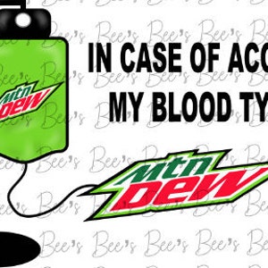 May include: A white background with a green IV bag with a Mountain Dew logo. The text "In case of accident, my blood type is" is written in black above the IV bag. A Mountain Dew logo is below the IV bag.