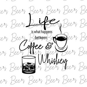 Life is what happens between Coffee and Whiskey SVG PNG Sublimation digital cut file  Circut  Shilhouette Cameo Glowforge