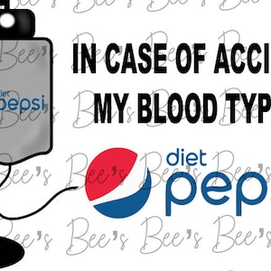 May include: A humorous design featuring a Diet Pepsi IV bag with the text "IN CASE OF ACCIDENT, MY BLOOD TYPE IS" and the Diet Pepsi logo. The image is a playful take on medical themes.