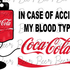 May include: A humorous graphic featuring a red Coca-Cola IV bag with the Coca-Cola logo. Text reads "IN CASE OF ACCIDENT, MY BLOOD TYPE IS Coca-Cola." The design includes a black IV stand and the Coca-Cola logo.