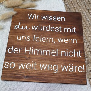 Holzschild, Gedenken, Wir wissen du würdest mit uns feiern, Hochzeit, Hochzeitsdeko, Gedenken an Verstorbene, Rustikal Bild 4