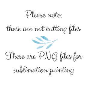 May include: Text on a white background that reads "Please note: these are not cutting files. These are PNG files for sublimation printing". A blue watercolor branch with leaves is centered between the two lines of text.