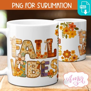 May include: White ceramic mug with the words "FALL VIBES" in patchwork-style letters. The letters are decorated with floral and plaid patterns in orange, yellow, and brown. The mug also features a floral design and the text "PNG FOR SUBLIMATION".