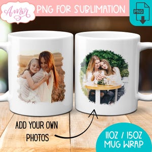 May include: Two white ceramic mugs with photos of people. One mug has a photo of a woman and a child hugging, the other has a photo of two women. Text on the mugs includes "Add Your Own Photos" and "11oz / 15oz Mug Wrap."
