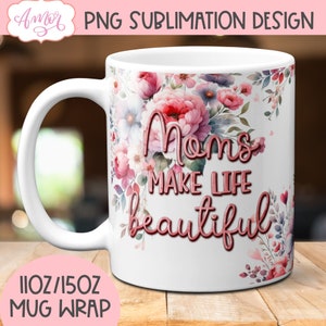 Modèle de tasse de maman pour la sublimation, les mamans rendent la vie belle emballage de tasse à café PNG, idée cadeau fête des mères, dessin floral aquarelle 11 oz 15 oz