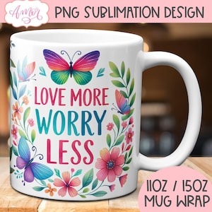 Liebe mehr sorgen weniger Becher wickeln für Sublimation, Positives Denken Becher Vorlage Design, motivierende Selbstfürsorge digitaler sofort-Download Blumen