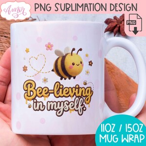 May include: White ceramic mug featuring a cartoon bee with the phrase "Bee-lieving in myself." The design includes pink polka dots, flowers, and stars. The mug is labeled as a PNG sublimation design and is available in 11oz and 15oz sizes.