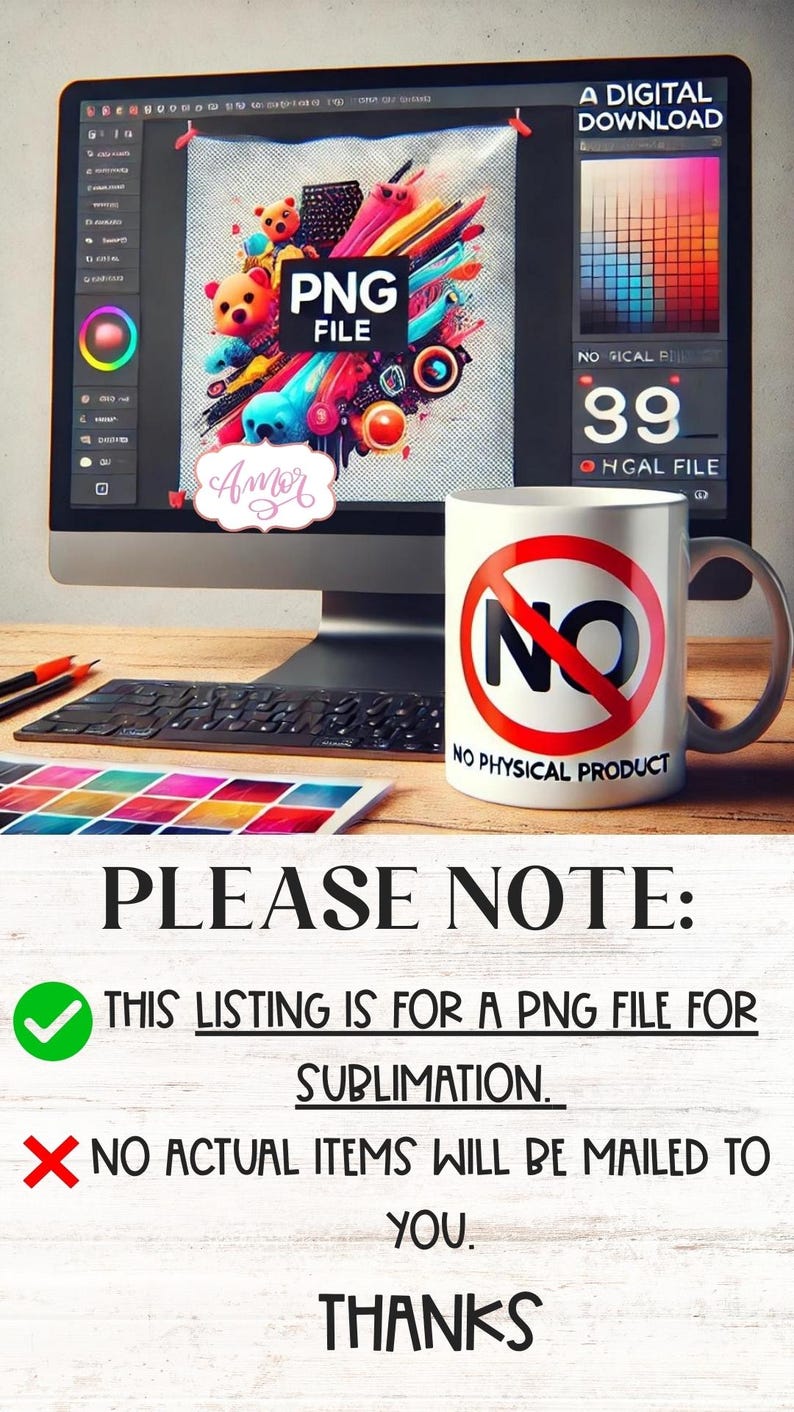 Puede incluir: Una descarga digital de un dise&ntilde;o gr&aacute;fico colorido con el texto "PNG FILE" y "Amor" en rosa. La imagen se muestra en la pantalla de una computadora. Una taza blanca con un c&iacute;rculo rojo y el texto "NO PHYSICAL PRODUCT" est&aacute; sobre una mesa de madera. El texto "PLEASE NOTE:" est&aacute; escrito en negro sobre un fondo blanco. Una marca de verificaci&oacute;n verde est&aacute; junto al texto "THIS LISTING IS FOR A PNG FILE FOR SUBLIMATION." Una X roja est&aacute; junto al texto "NO ACTUAL ITEMS WILL BE MAILED TO YOU." El texto "THANKS" est&aacute; escrito en negro sobre un fondo blanco.