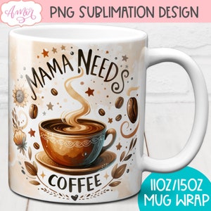 Mamãe precisa de embrulho de caneca de café PNG para sublimação, modelo de caneca para o Dia das Mães | Xícara para amante de café design digital 11 onças 15 onças Mom digitaldownload