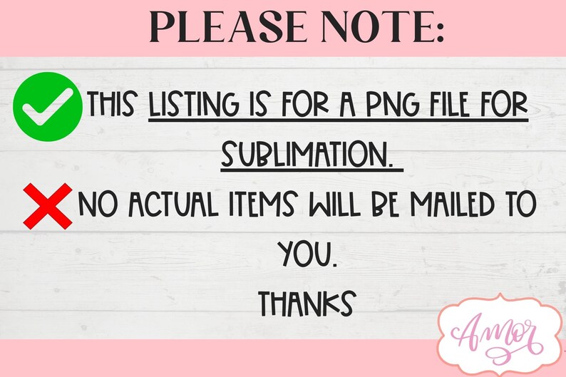 May include: A digital download notice with a green checkmark and red X. The text reads "PLEASE NOTE: THIS LISTING IS FOR A PNG FILE FOR SUBLIMATION. NO ACTUAL ITEMS WILL BE MAILED TO YOU. THANKS"