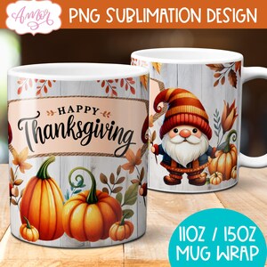 May include: White ceramic mug with a Thanksgiving theme. The mug features pumpkins, fall leaves, and the words "Happy Thanksgiving." A second mug shows a gnome with a pumpkin. The mug wrap is available in 11oz and 15oz sizes.